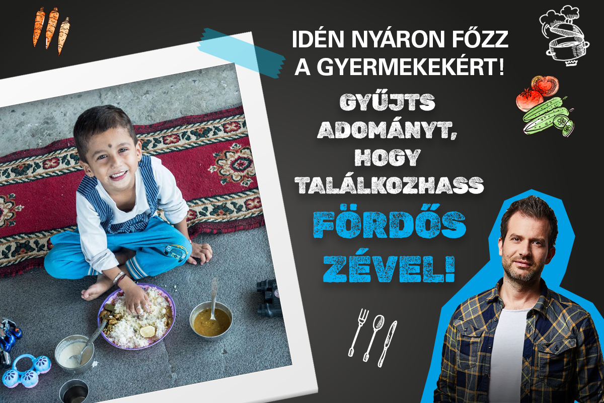 Idén nyáron főzz a gyermekekért! Gyűjts adományt, hogy találkozhass Fördős Zével!
